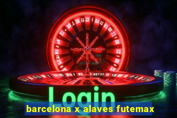 barcelona x alaves futemax